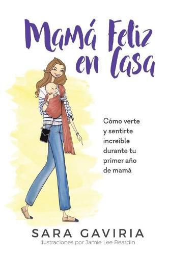 Cover image for Mama feliz en casa: Como verte y sentirte increible durante tu primer ano de mama