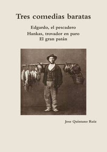 Cover image for Tres Comedias Baratas Edgardo, El Pescadero * Hankas, Trovador En Paro * El Gran Patan