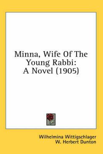 Cover image for Minna, Wife of the Young Rabbi: A Novel (1905)