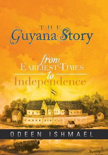 Cover image for The Guyana Story: From Earliest Times to Independence