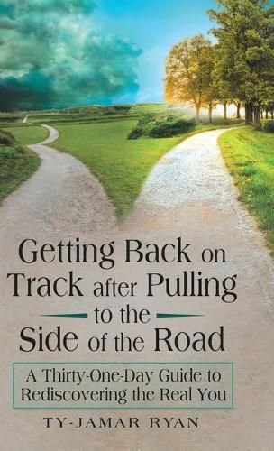 Cover image for Getting Back on Track After Pulling to the Side of the Road: A Thirty-One-Day Guide to Rediscovering the Real You