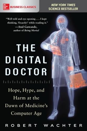 Cover image for The Digital Doctor: Hope, Hype, and Harm at the Dawn of Medicine's Computer Age