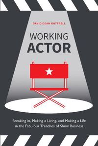 Cover image for Working Actor: Breaking in, Making a Living, and Making a Life in the Fabulous Trenches of Show Business
