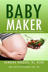 Cover image for Baby Maker: A Complete Guide to Holistic Nutrition for Fertility, Conception, and Pregnancy