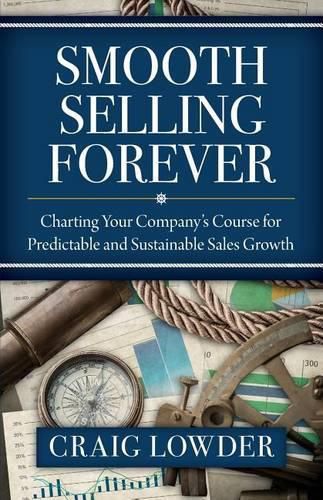 Cover image for Smooth Selling Forever: Charting Your Company's Course for Predictable and Sustainable Sales Growth