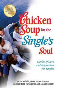 Cover image for Chicken Soup for the Single's Soul: Stories of Love and Inspiration for Singles