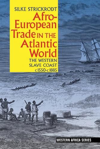 Cover image for Afro-European Trade in the Atlantic World: The Western Slave Coast, c. 1550- c. 1885
