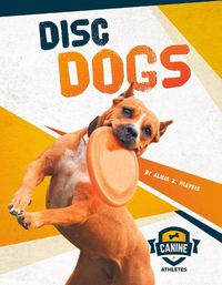 Cover image for Canine Athletes: Disc Dogs