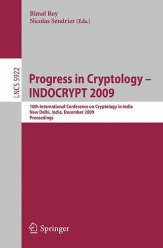 Progress in Cryptology -  INDOCRYPT 2009: 10th International Conference on Cryptology in India, New Delhi, India, December 13-16, 2009, Proceedings