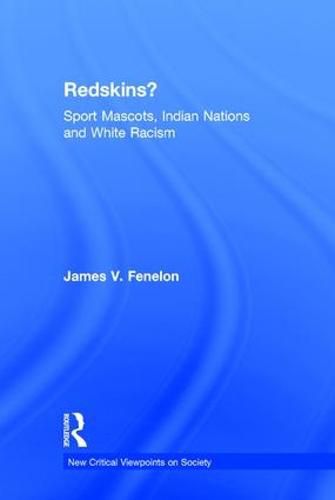 Redskins?: Sport Mascots, Indian Nations and White Racism