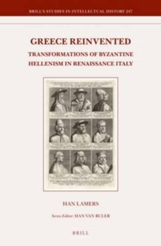 Cover image for Greece Reinvented: Transformations of Byzantine Hellenism in Renaissance Italy