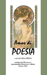 Cover image for Amor di Poesia- Antologia critica del VII concorso internaz. di poesia occ e haiku, Genova 2018