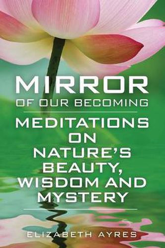 Cover image for Mirror of Our Becoming: Meditations on Nature's Beauty, Wisdom and Mystery