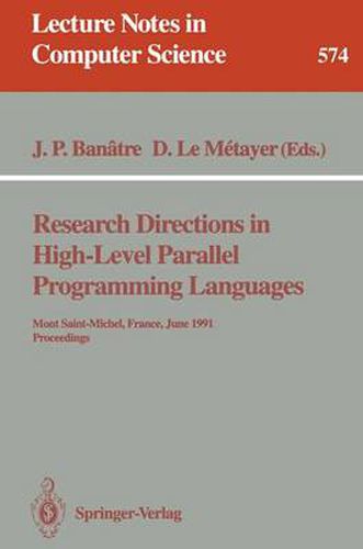 Research Directions in High-Level Parallel Programming Languages: Mont Saint-Michel, France, June 17-19, 1991 Proceedings