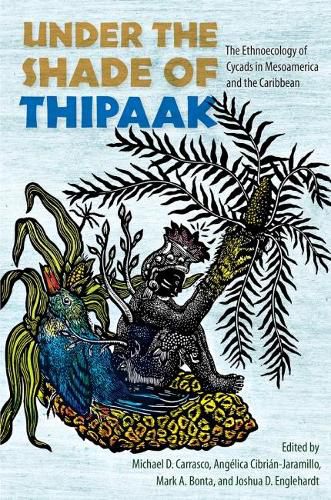 Under the Shade of Thipaak: The Ethnoecology of Cycads in Mesoamerica and the Caribbean