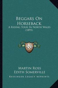 Cover image for Beggars on Horseback: A Riding Tour in North Wales (1895)