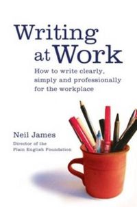 Cover image for Writing at Work: How to write clearly, effectively and professionally