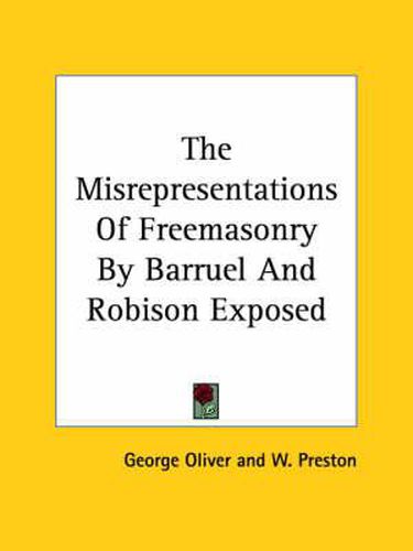 Cover image for The Misrepresentations of Freemasonry by Barruel and Robison Exposed