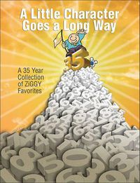 Cover image for A Little Character Goes a Long Way, 30: A 35-Year Collection of Ziggy Favorites