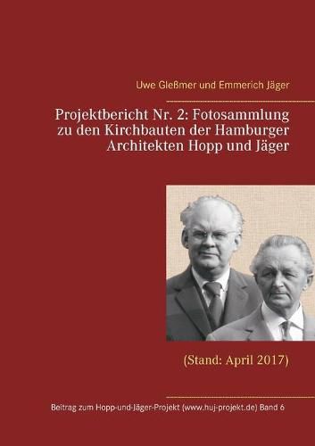 Projektbericht Nr. 2: Fotosammlung zu den Kirchbauten der Hamburger Architekten Hopp und Jager: (Stand: April 2017)