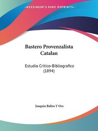 Cover image for Bastero Provenzalista Catalan: Estudio Critico-Bibliografico (1894)