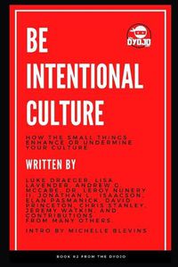 Cover image for Be Intentional Culture: How the Small Things Enhance or Undermine Your Culture