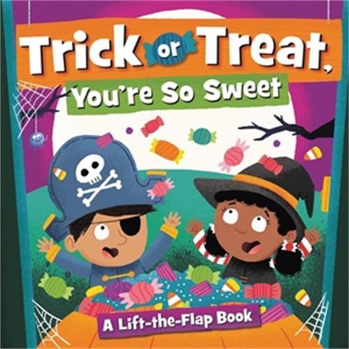 Cover image for Trick or Treat, You're So Sweet!: A Lift-the-Flap Book