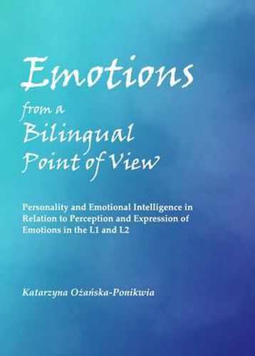 Cover image for Emotions from a Bilingual Point of View: Personality and Emotional Intelligence in Relation to Perception and Expression of Emotions in the L1 and L2