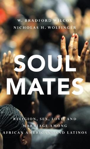 Cover image for Soul Mates: Religion, Sex, Love, and Marriage among African Americans and Latinos