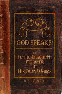 Cover image for GOD SPEAKS! The Flying Spaghetti Monster in His Own Words