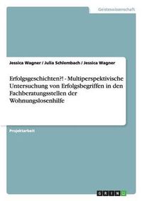 Cover image for Erfolgsgeschichten?! - Multiperspektivische Untersuchung von Erfolgsbegriffen in den Fachberatungsstellen der Wohnungslosenhilfe