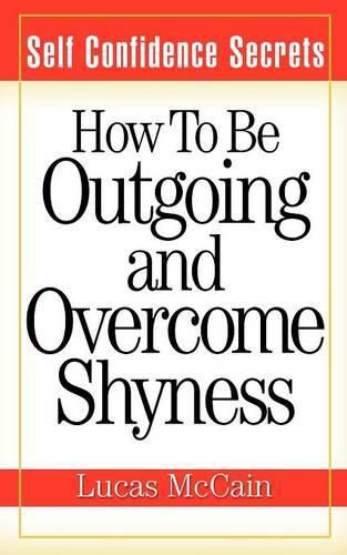 Cover image for Self Confidence Secrets: How To Be Outgoing and Overcome Shyness
