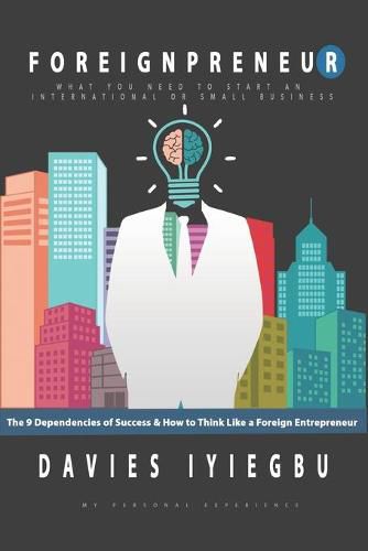 Cover image for Foreignpreneur: The 9 Dependencies of Success, How to Think Like a Foreign Entrepreneur: What you need to start an international or small business