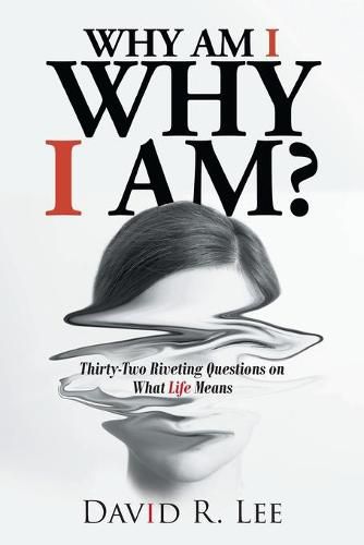 Cover image for Why Am I Why I Am?: Thirty-Two Riveting Questions on What Life Means