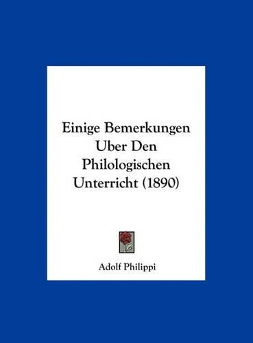 Cover image for Einige Bemerkungen Uber Den Philologischen Unterricht (1890)