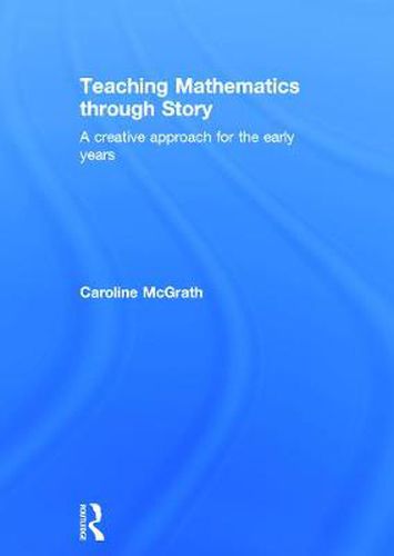 Cover image for Teaching Mathematics through Story: A creative approach for the early years