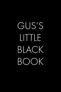 Cover image for Gus's Little Black Book: The Perfect Dating Companion for a Handsome Man Named Gus. A secret place for names, phone numbers, and addresses.