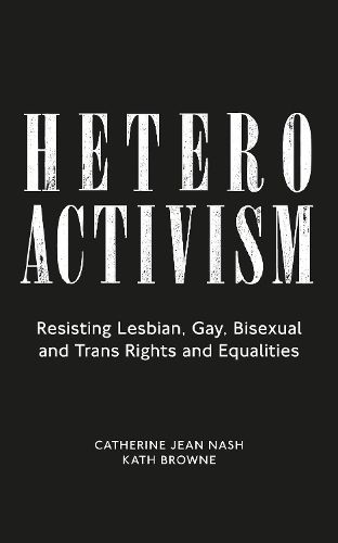 Cover image for Heteroactivism: Resisting Lesbian, Gay, Bisexual and Trans Rights and Equalities