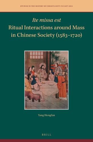 Cover image for Ite missa est-Ritual Interactions around Mass in Chinese Society (1583-1720)