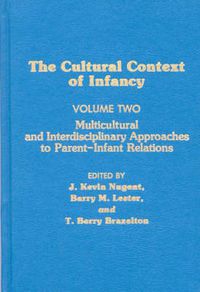 Cover image for Cultural Context of Infancy: Volume 2: Multicultural and Interdisciplinary Approaches to Parent-Infant Relations