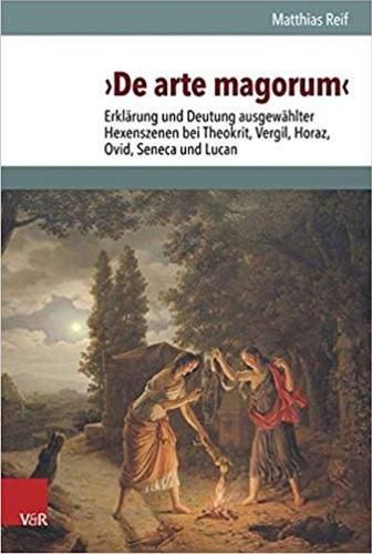 Cover image for De arte magorum: Erklarung und Deutung ausgewahlter Hexenszenen bei Theokrit, Vergil, Horaz, Ovid, Seneca und Lucan unter Berucksichtigung des Ritualaufbaus und der Relation zu den Zauberpapyri
