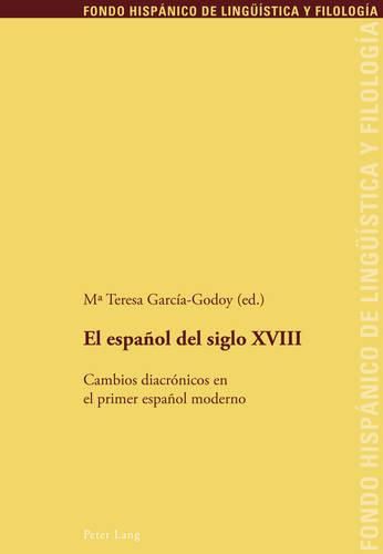 El Espanol del Siglo XVIII: Cambios Diacronicos En El Primer Espanol Moderno