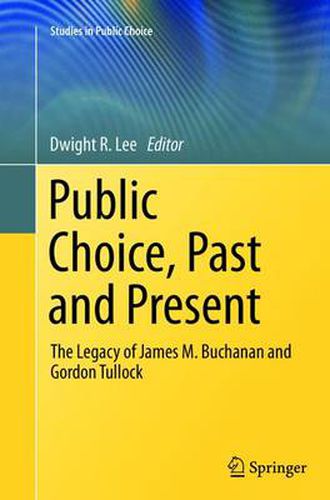 Public Choice, Past and Present: The Legacy of James M. Buchanan and Gordon Tullock