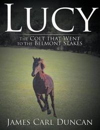 Cover image for Lucy -- The Colt That Went to the Belmont Stakes