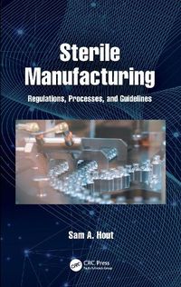 Cover image for Sterile Manufacturing: Regulations, Processes, and Guidelines