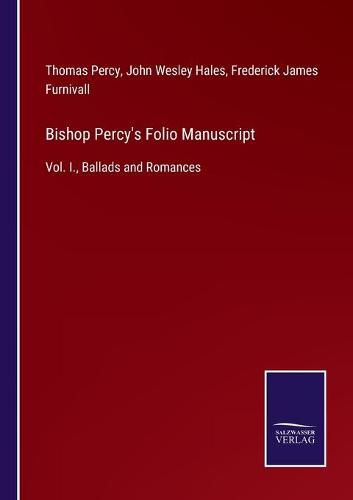 Cover image for Bishop Percy's Folio Manuscript: Vol. I., Ballads and Romances