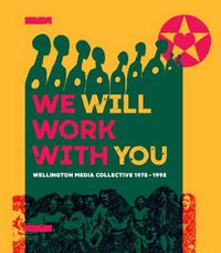 Cover image for We Will Work With You: Wellington Media Collective 1978-1998