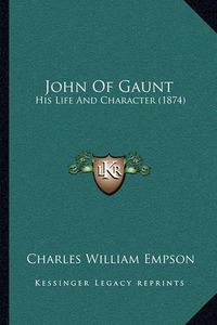 Cover image for John of Gaunt: His Life and Character (1874)