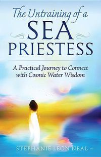 Cover image for Untraining of a Sea Priestess: A Practical Journey to Connect with Cosmic Water Wisdom