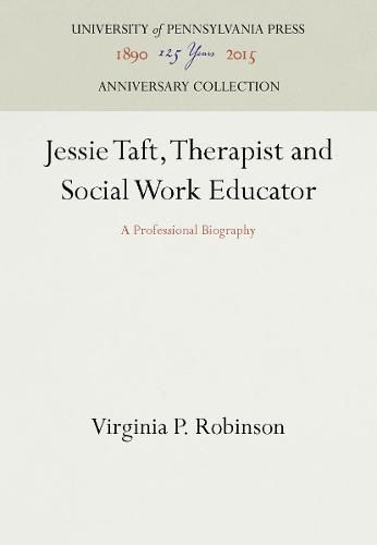 Cover image for Jessie Taft, Therapist and Social Work Educator: A Professional Biography